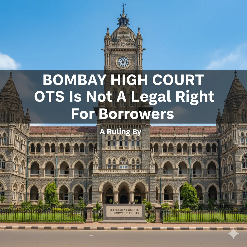 Bombay High Court: OTS Is Not a Legal Right for Borrowers